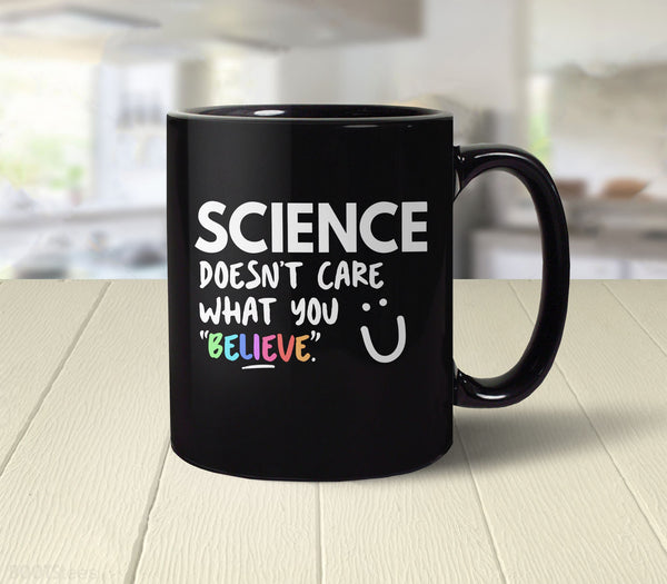 Science Doesn't Care What You Believe Mug, by BootsTees