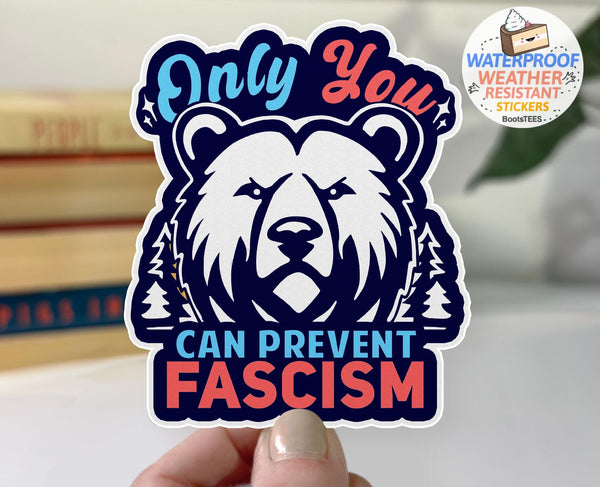 Only You Can Prevent Fascism Sticker, One (1) Sticker by BootsTees