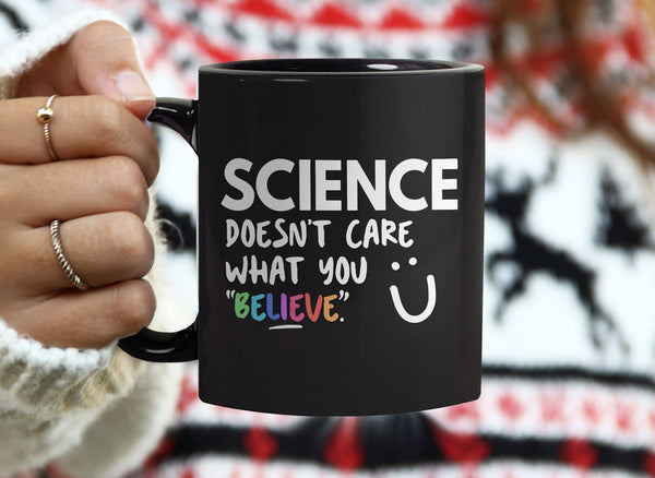 Science Doesn't Care What You Believe Mug, by BootsTees
