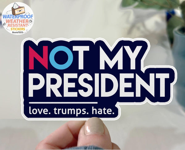 Not My President Sticker, One (1) Sticker by BootsTees