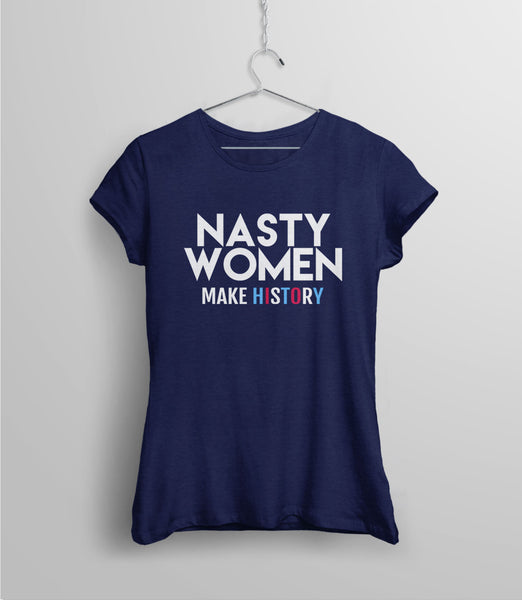 Nasty Women Make History T-Shirt, Black Unisex S by BootsTees