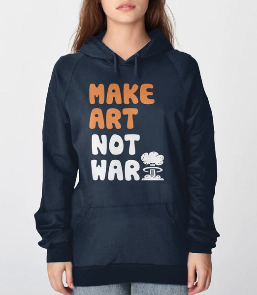 Sweatshirt with Saying Make Art Not War | Hoodie or Sweatshirt for Women, Navy Blue Unisex Hoodie S by BootsTees