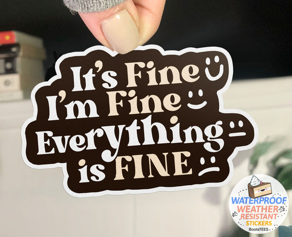 It's Fine I'm Fine Everything is Fine Sticker