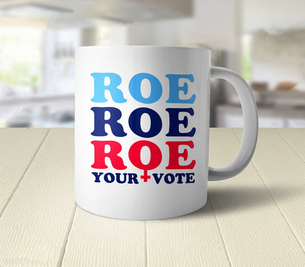Roe Roe Roe Your Vote Mug, White Mug by BootsTees