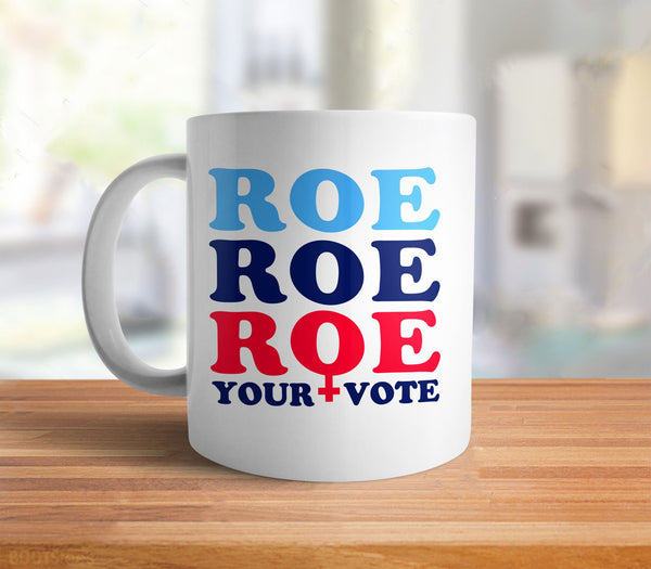 Roe Roe Roe Your Vote Mug, White Mug by BootsTees