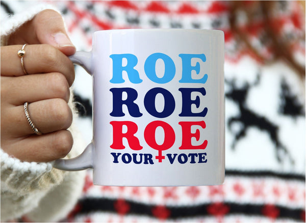 Roe Roe Roe Your Vote Mug, White Mug by BootsTees