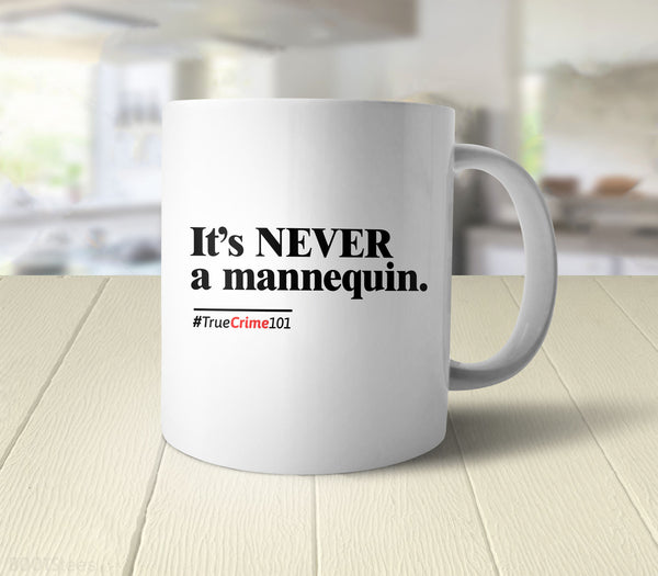 It's Never a Mannequin Mug, White Mug by BootsTees