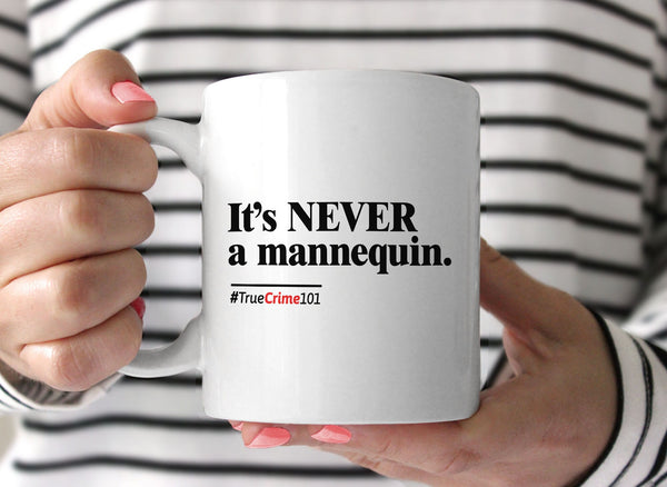 It's Never a Mannequin Mug, White Mug by BootsTees