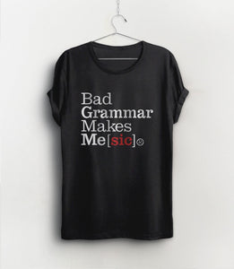 Bad Grammar Makes Me Sic Shirt
