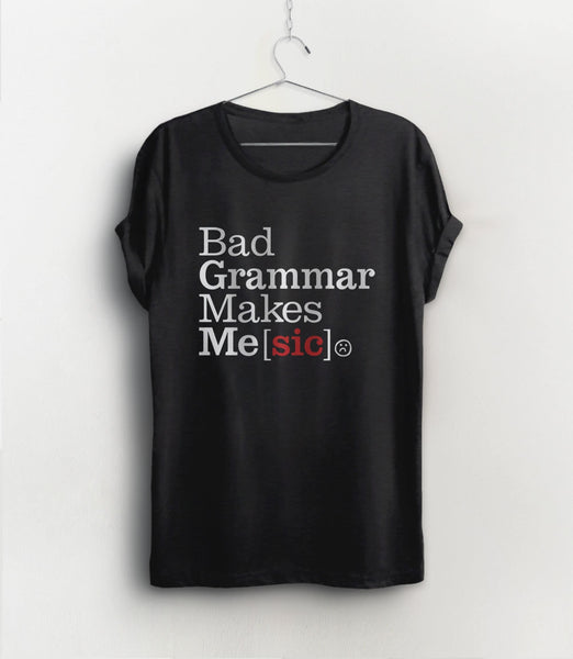Bad Grammar Makes Me Sic Shirt
