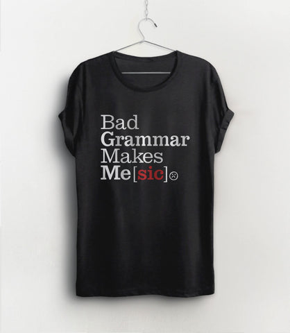 Bad Grammar Makes Me Sic Shirt