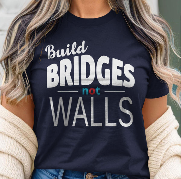 Build Bridges Not Walls tshirt