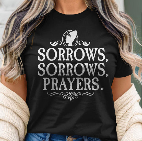 Sorrows Sorrows Prayers Shirt