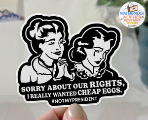 Sorry About Our Rights (I Wanted Cheap Eggs) Sticker, One (1) Sticker by BootsTees