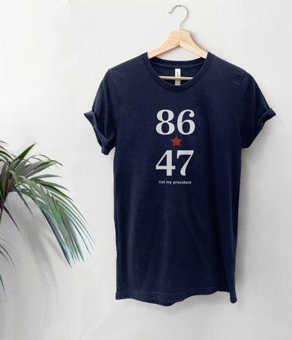 86 47 anti trump shirt with small not my president text underneath
