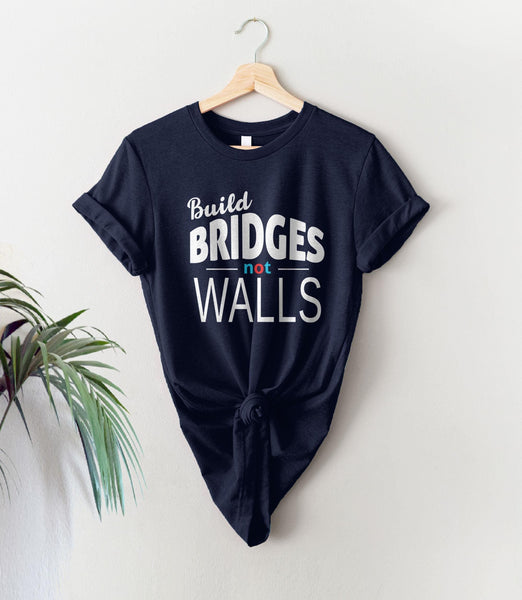 Build Bridges Not Walls tshirt