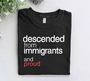 Descended from Immigrants Shirt | anti trump tshirt
