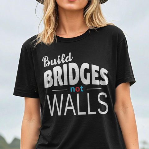 Build Bridges Not Walls tshirt