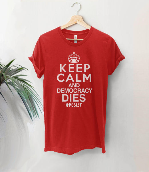 Keep Calm and Democracy Dies Resist Shirt, Black Unisex XS by BootsTees