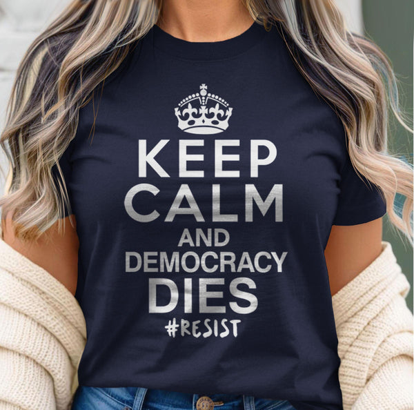 Keep Calm and Democracy Dies Resist Shirt, Black Unisex XS by BootsTees