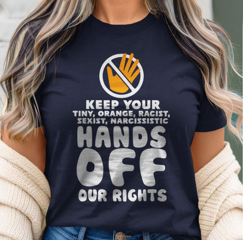 Keep Your Tiny Orange Hands Off Our Rights Shirt, Black Unisex XS by BootsTees