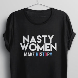 Nasty Women Make History T-Shirt, Black Unisex S by BootsTees