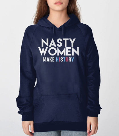 Nasty Women Make History Hoodie | nasty woman sweatshirt, Black Unisex Hoodie S by BootsTees