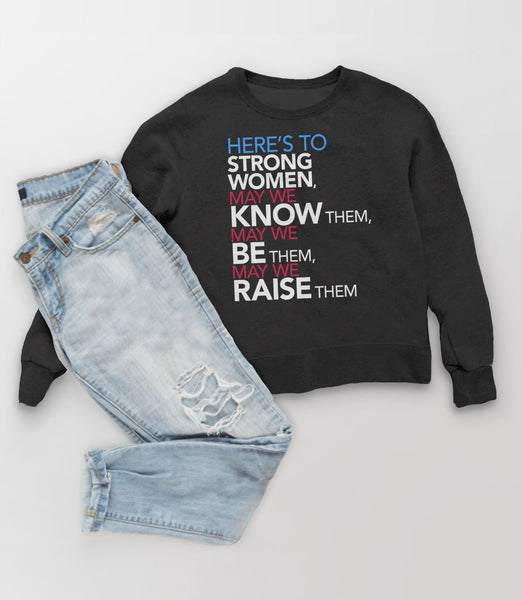 Here's to Strong Women: May We Know, Be, Raise Them Feminist Sweatshirt, Black Unisex Hoodie S by BootsTees