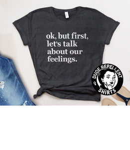 Ok But First Let's Talk About Our Feelings (Dude Repellent T-Shirt), Black Unisex S by BootsTees
