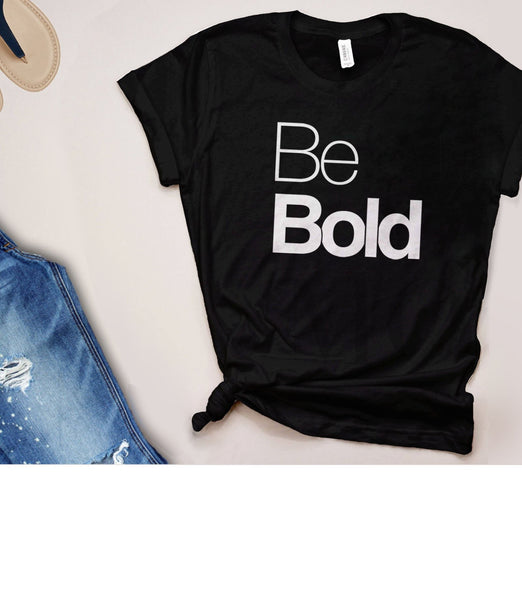 Be Bold Quote Shirt | Womens Graphic Tee, Black Unisex XS by BootsTees