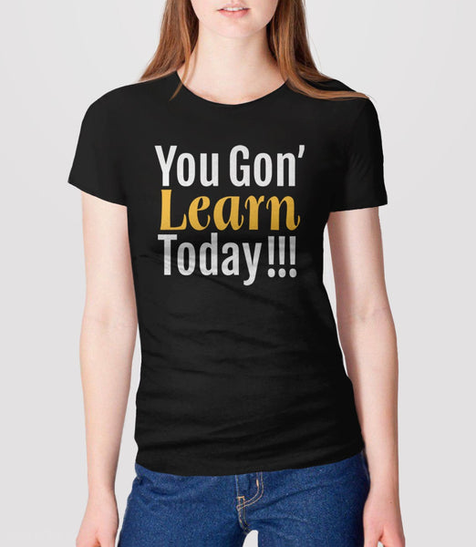 Funny Teacher Shirt: You Gon Learn Today | funny teacher gift, Black Unisex S by BootsTees