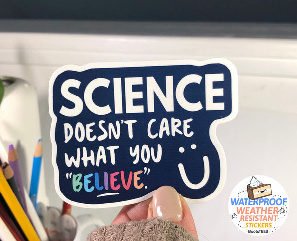 Science Doesn't Care What You Believe Sticker