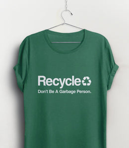Don't Be a Garbage Person Recycle Shirt, Green Unisex XS by BootsTees