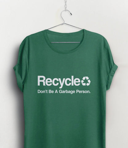 Don't Be a Garbage Person Recycle Shirt, Green Unisex XS by BootsTees