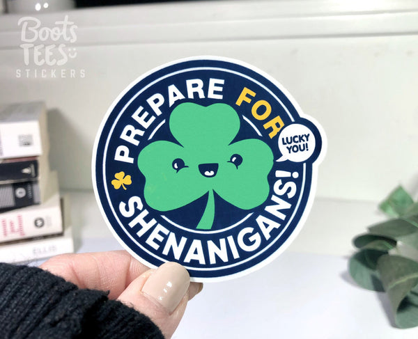 Prepare for Shenanigans Sticker