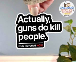Actually Guns Do Kill People Sticker