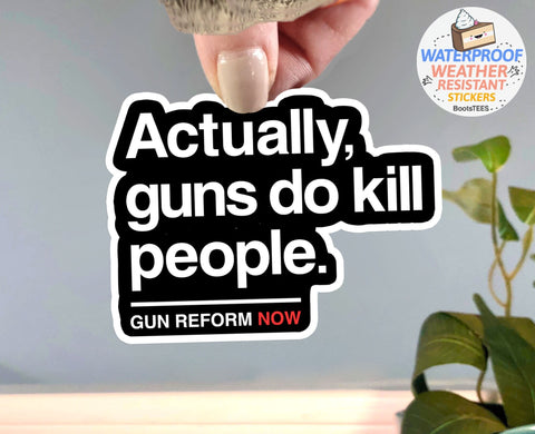 Actually Guns Do Kill People Sticker