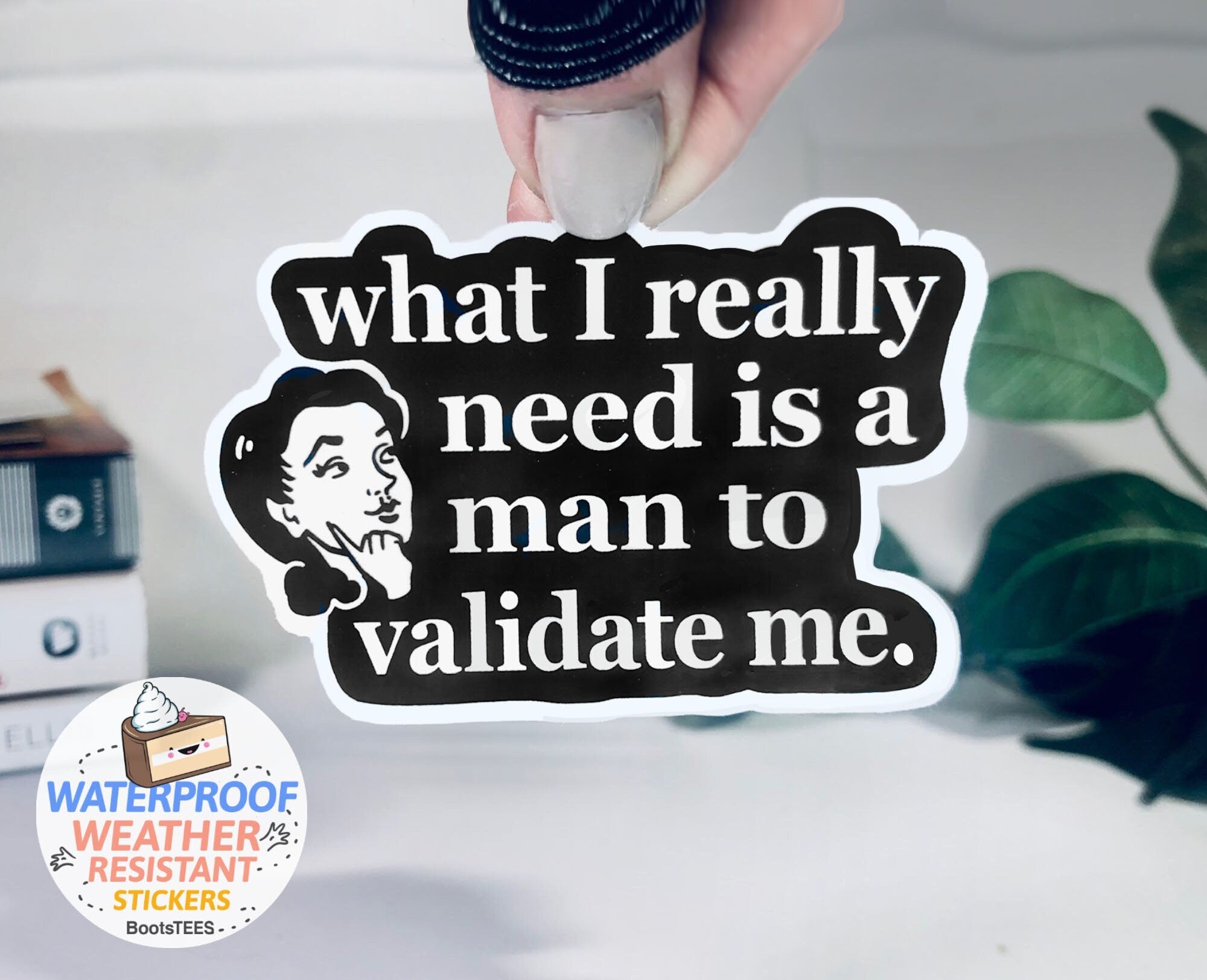 What I Really Need is a Man to Validate Me Feminist Sticker