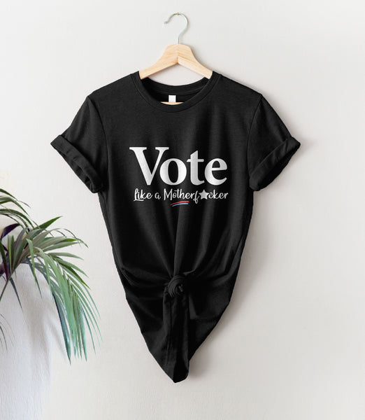 Vote Like a Mother F*cker Shirt, Black Unisex XS by BootsTees