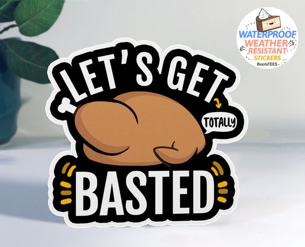 Let's Get Basted Turkey Sticker, One (1) Sticker by BootsTees