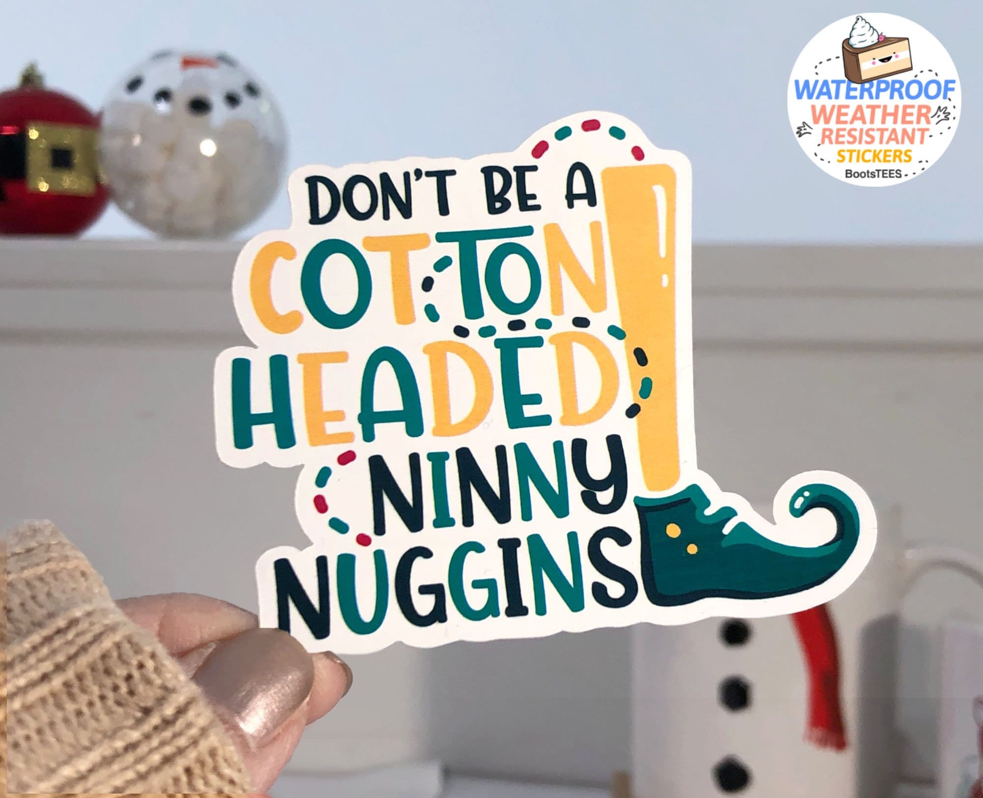 Don't Be a Cotton Headed Ninny Nuggins Sticker, One (1) Sticker by BootsTees