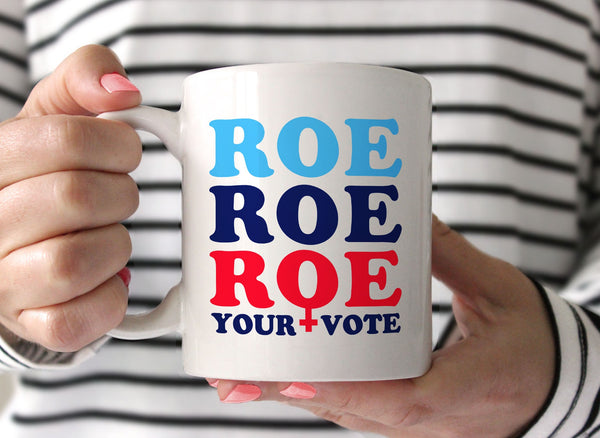 Roe Roe Roe Your Vote Mug, White Mug by BootsTees