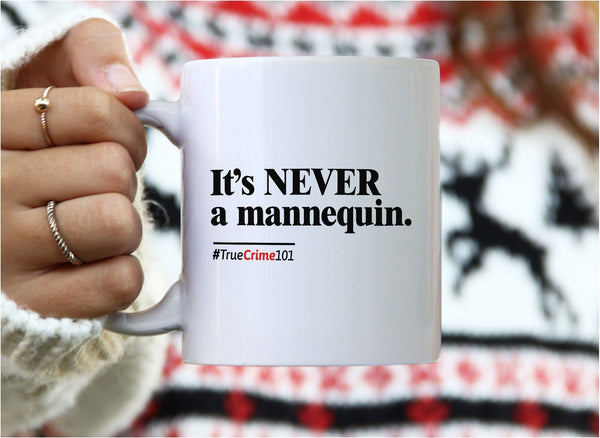 It's Never a Mannequin Mug, White Mug by BootsTees