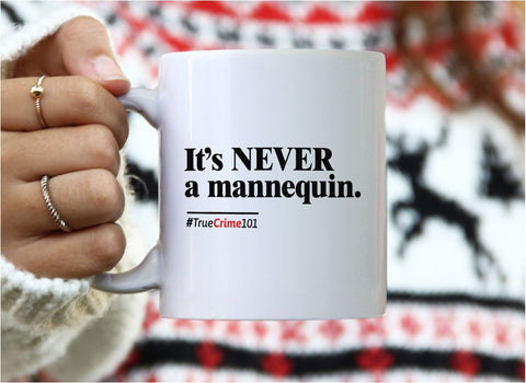 It's Never a Mannequin Mug, White Mug by BootsTees