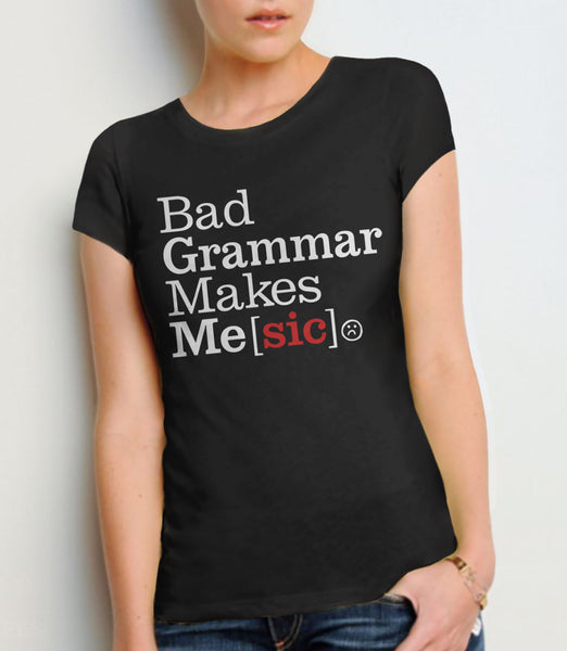 Bad Grammar Makes Me Sic Shirt, Black Unisex S by BootsTees