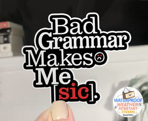 Bad Grammar Makes Me Sic Sticker